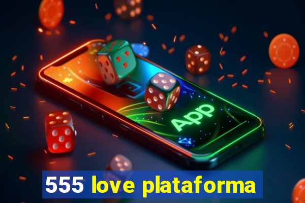 555 love plataforma